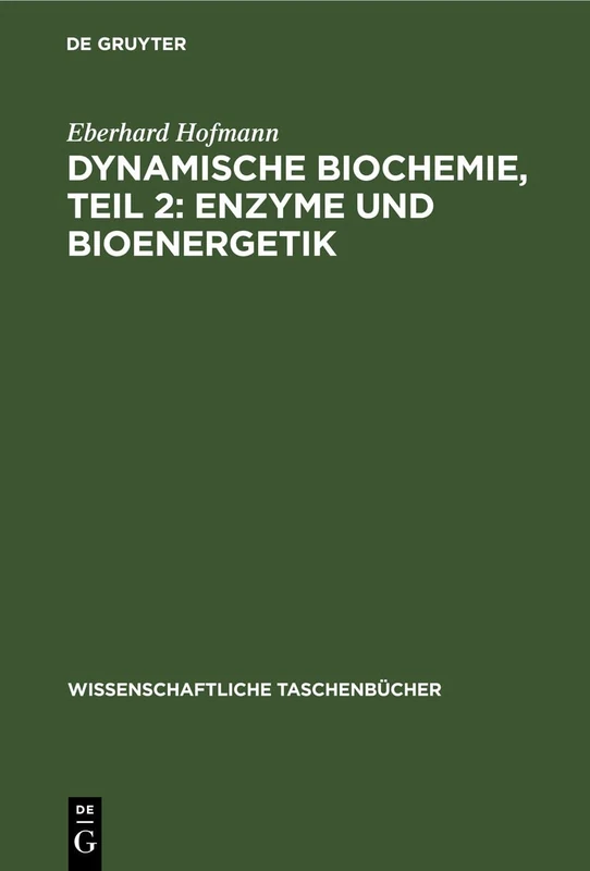 Dynamische Biochemie, Teil 2: Enzyme Und Bioenergetik: 37 (Wissenschaftliche Taschenbücher)