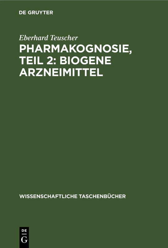 Pharmakognosie, Teil 2: Biogene Arzneimittel: 62 (Wissenschaftliche Taschenbücher)