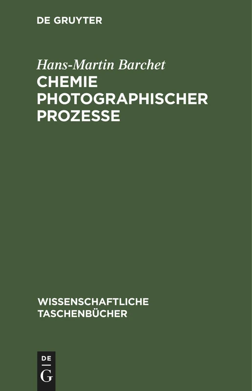 Chemie Photographischer Prozesse: 31 (Wissenschaftliche Taschenbücher)