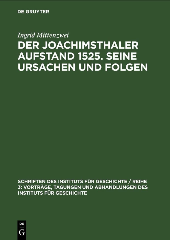 Der Joachimsthaler Aufstand 1525. Seine Ursachen Und Folgen: 6 (Schriften Des Instituts Für Geschichte / Reihe 3: Vorträge, Tagungen Und Abhandlungen Des Instituts)