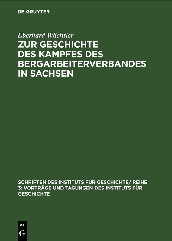 Zur Geschichte Des Kampfes Des Bergarbeiterverbandes in Sachsen: 3 (Schriften Des Instituts Für Geschichte/ Reihe 3: Vorträge Und Tagungen Des Instituts Für Geschichte)