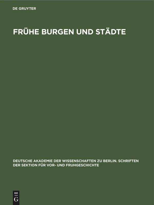 Frühe Burgen Und Städte: Beiträge Zur Burgen- Und Stadtkernforschung: 2 (Deutsche Akademie der Wissenschaften Zu Berlin. Schriften der Sektion Für Vor- Und Fruhgeschichte)