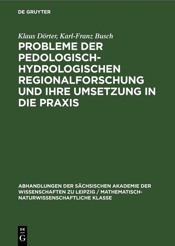 Probleme Der Pedologisch-Hydrologischen Regionalforschung Und Ihre Umsetzung in Die PRAXIS: 56 (Abhandlungen der Sächsischen Akademie der Wissenschaften Zu)