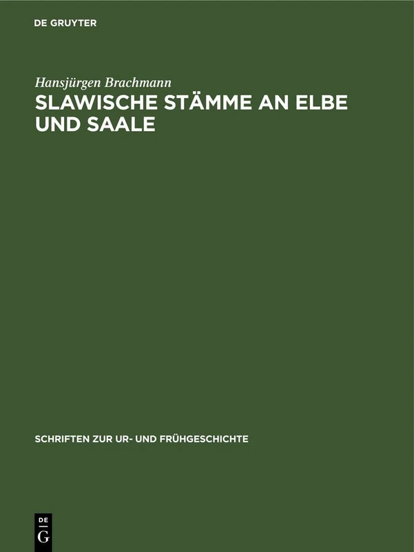 Slawische Stämme an Elbe Und Saale: Zu Ihrer Geschichte Und Kultur Im 6. Bis 10. Jahrhundert - Auf Grund Archäologischer Quellen: 32 (Schriften Zur Ur- Und Frühgeschichte)