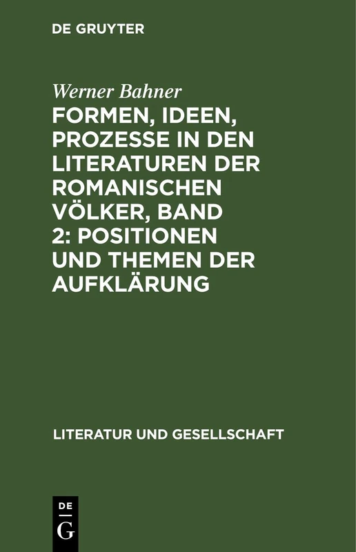 Formen, Ideen, Prozesse in Den Literaturen Der Romanischen Völker, Band 2: Positionen Und Themen Der Aufklärung (Literatur Und Gesellschaft)