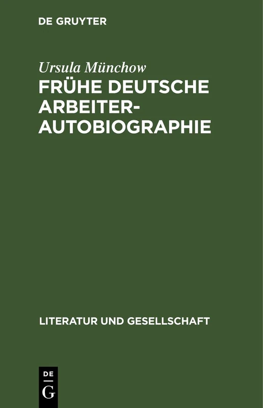 Frühe Deutsche Arbeiterautobiographie (Literatur Und Gesellschaft)