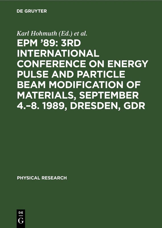 Epm '89: 3rd International Conference on Energy Pulse and Particle Beam Modification of Materials, September 4.-8. 1989, Dresden, Gdr: 13 (Physical Research)