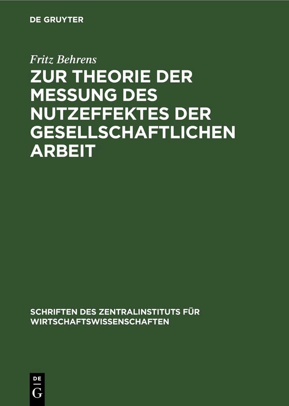 Zur Theorie Der Messung Des Nutzeffektes Der Gesellschaftlichen Arbeit: 13 (Schriften Des Zentralinstituts Für Wirtschaftswissenschaften)
