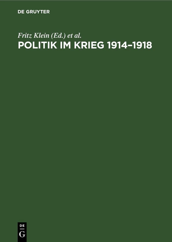 Politik Im Krieg 1914-1918: Studien Zur Politik Der Deutschen Errschenden Klassen Im Ersten Weltkrieg. Sammelband