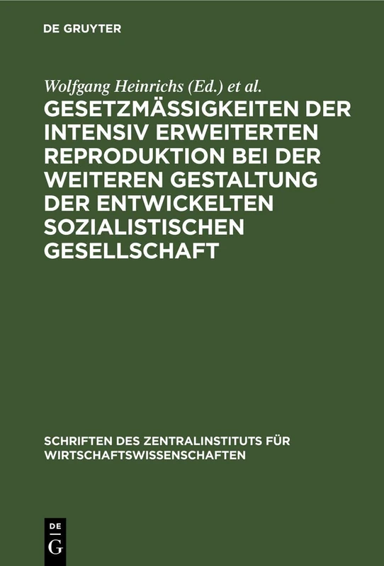 Gesetzmäßigkeiten Der Intensiv Erweiterten Reproduktion Bei Der Weiteren Gestaltung Der Entwickelten Sozialistischen Gesellschaft: 13 (Schriften Des Zentralinstituts Für Wirtschaftswissenschaften)