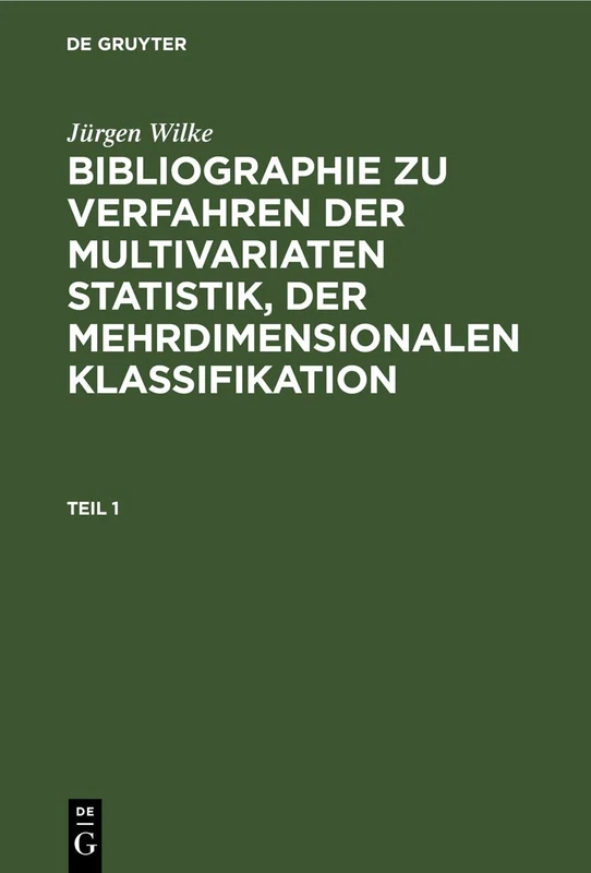 Jürgen Wilke: Bibliographie Zu Verfahren Der Multivariaten Statistik, Der Mehrdimensionalen Klassifikation. Teil 1