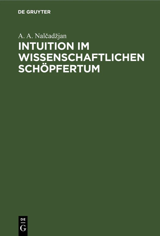 Intuition Im Wissenschaftlichen Schöpfertum: Psychologische Und Philosophische Probleme Der Intuitiven Erkenntnis