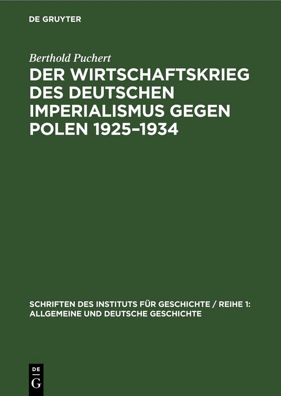 Der Wirtschaftskrieg Des Deutschen Imperialismus Gegen Polen 1925-1934: 17 (Schriften Des Instituts Für Geschichte / Reihe 1: Allgemeine Und Deutsche Geschichte)