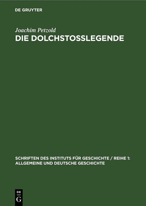 Die Dolchstoßlegende: Eine Geschichtsfälschung Im Dienst Des Deutschen Imperialismus Und Militarismus: 18 (Schriften Des Instituts Für Geschichte / Reihe 1: Allgemeine Und Deutsche Geschichte)
