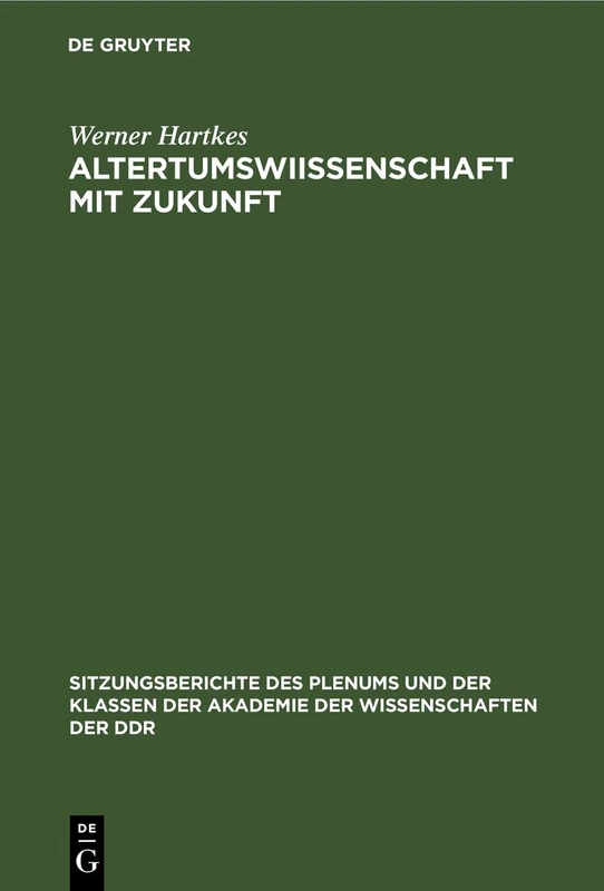Altertumswiıssenschaft Mit Zukunft: 1973 (Sitzungsberichte Des Plenums Und der Klassen der Akademie der Wissenschaften der Ddr)