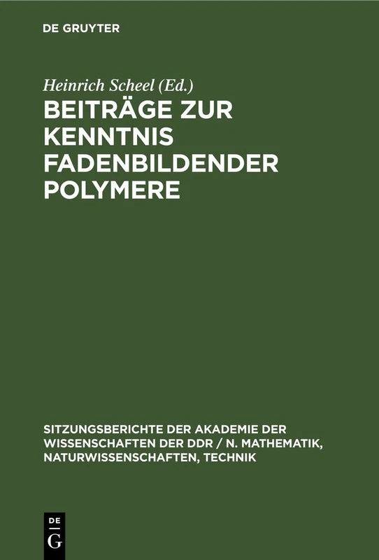 Beiträge Zur Kenntnis Fadenbildender Polymere: 1977 (Sitzungsberichte der Akademie der Wissenschaften der Ddr / N. Mathematik, Naturwissenschaften, Techn)