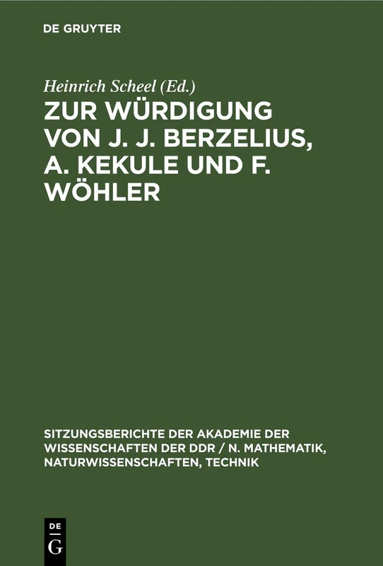 Zur Würdigung Von J. J. Berzelius, A. Kekule Und F. Wöhler: 1980 (Sitzungsberichte der Akademie der Wissenschaften der Ddr / N. Mathematik, Naturwissenschaften, Techn)