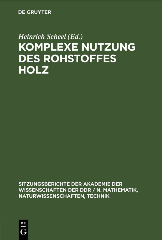 Komplexe Nutzung Des Rohstoffes Holz: 1979 (Sitzungsberichte der Akademie der Wissenschaften der Ddr / N. Mathematik, Naturwissenschaften, Techn)