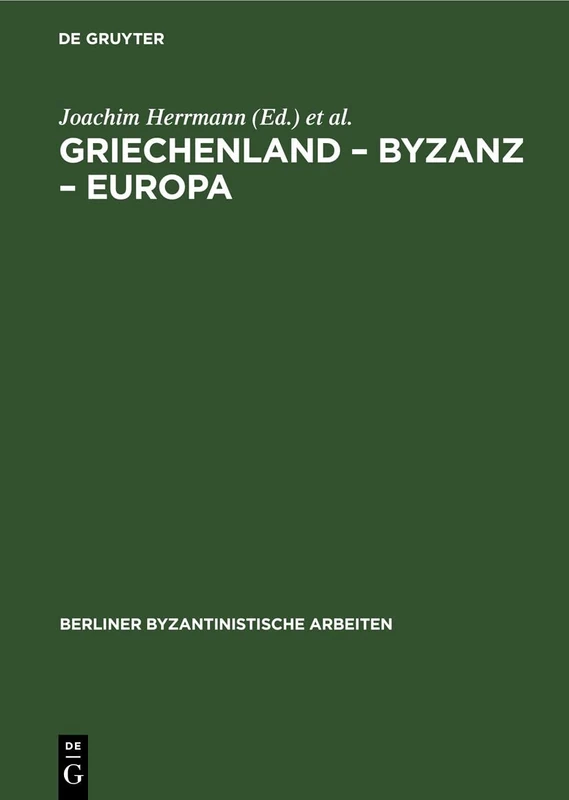 Griechenland - Byzanz - Europa: Ein Studienband: 52 (Berliner Byzantinistische Arbeiten)