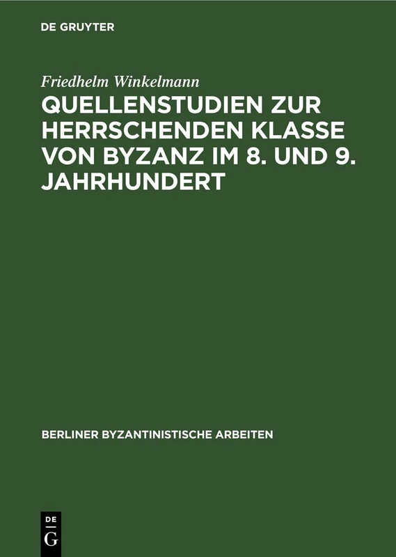 Quellenstudien Zur Herrschenden Klasse Von Byzanz Im 8. Und 9. Jahrhundert: 54 (Berliner Byzantinistische Arbeiten)