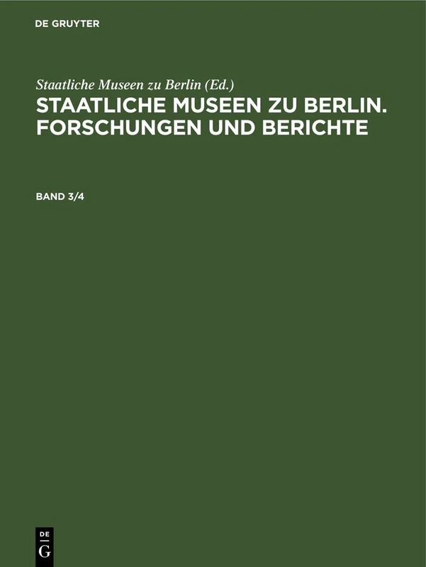 Staatliche Museen Zu Berlin. Forschungen Und Berichte. Band 3/4