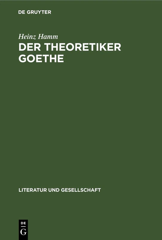 Der Theoretiker Goethe (Literatur Und Gesellschaft)