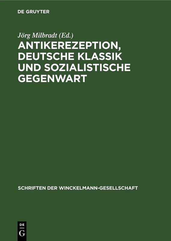 Antikerezeption, Deutsche Klassik Und Sozialistische Gegenwart: 5 (Schriften Der Winckelmann-Gesellschaft)