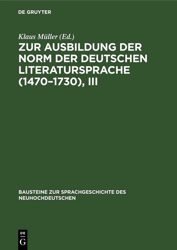 Zur Ausbildung Der Norm Der Deutschen Literatursprache (1470-1730), III: 56 (Bausteine Zur Sprachgeschichte Des Neuhochdeutschen)