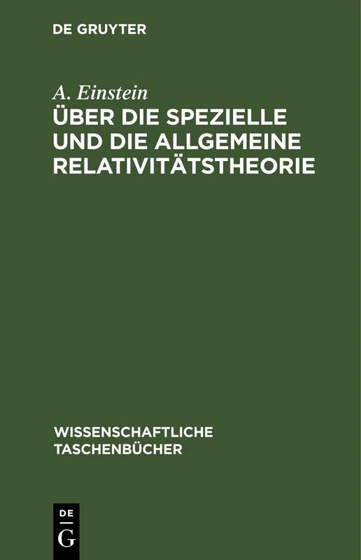 Über Die Spezielle Und Die Allgemeine Relativitätstheorie: 59 (Wissenschaftliche Taschenbücher)