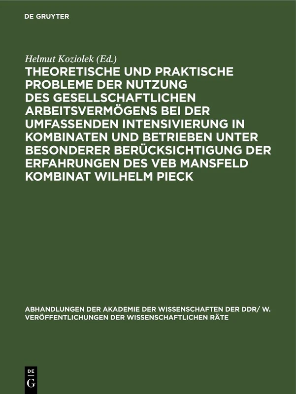 Theoretische Und Praktische Probleme Der Nutzung Des Gesellschaftlichen Arbeitsvermögens Bei Der Umfassenden Intensivierung in Kombinaten Und ... Veröffentlichungen der Wissenschaftlichen R)