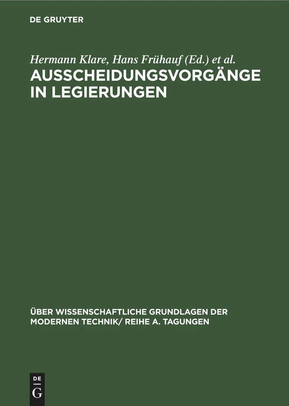 Ausscheidungsvorgänge in Legierungen: Vorträge, Gehalten Auf Der Konferenz Der Forschungsgemeinschaft Der Deutschen Akademie Der Wissenschaften Zu ... Der Modernen Technik/ Reihe A. Tagungen)