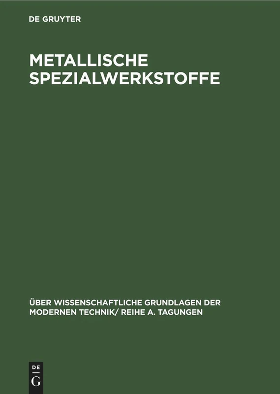 Metallische Spezialwerkstoffe: Vorträge, Gehalten Auf Dem Internationalen Kolloquium Für Metallische Spezialwerkstoffe Des Forschungsinstituts Der ... Der Modernen Technik/ Reihe A. Tagungen)