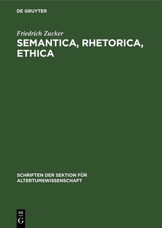 Semantica, Rhetorica, Ethica: 38 (Schriften Der Sektion Für Altertumswissenschaft)