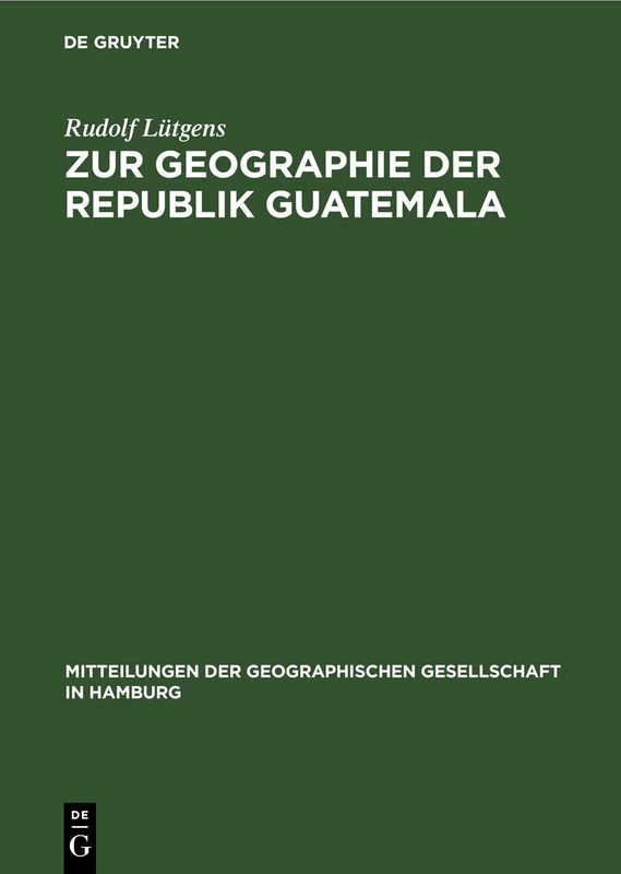 Zur Geographie Der Republik Guatemala: 47 (Mitteilungen Der Geographischen Gesellschaft in Hamburg)