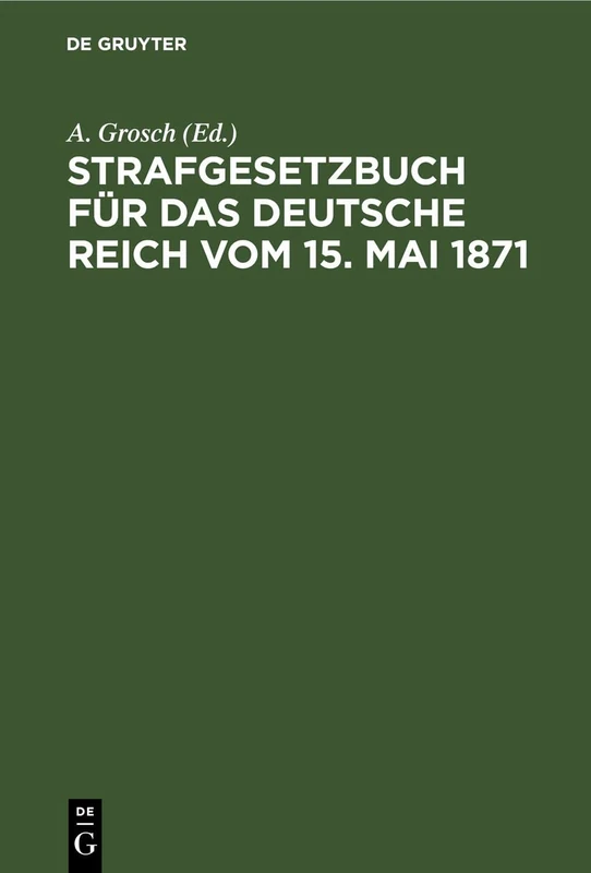 Strafgesetzbuch Für Das Deutsche Reich Vom 15. Mai 1871: Mit Einem Anhang Von Wichtigen Bestimmungen Des Gerichtsverfassungsgesetzes Und Der Strafprozeßordnung