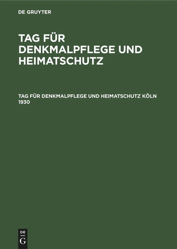 Tag Für Denkmalpflege Und Heimatschutz Köln 1930: Tagungsbericht Und Beiträge Zur Heimat- Und Kunstgeschichte Kölns Und Des Rheinischen Landes