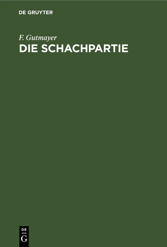 Die Schachpartie: Leichtfasslicher Katechismus Die Schachspielkunst Nach Neuer Methode Schnell, Gründlich Und Bequem Zu Erlernen