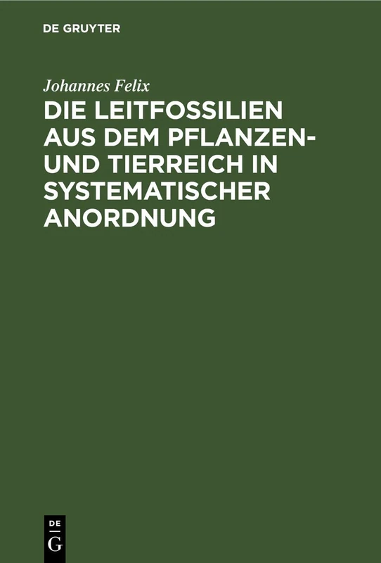 Die Leitfossilien Aus Dem Pflanzen- Und Tierreich in Systematischer Anordnung