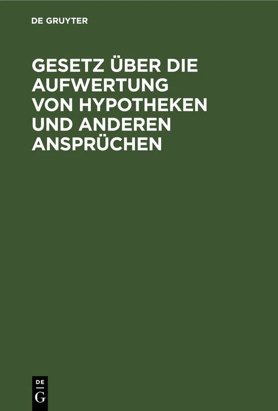 Gesetz Über Die Aufwertung Von Hypotheken Und Anderen Ansprüchen: Vom 16. Juli 1925 Nebst Allen Bisher Erschienenen Durchführungsbestimmungen