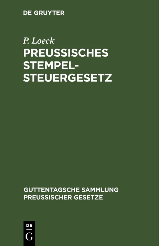 Preußisches Stempelsteuergesetz: Vom 26. Juni Bis 30. Juni 1909. Mit Den Bisher Erschienenen Ausführungsbestimmungen: 18 (Guttentagsche Sammlung Preußischer Gesetze)