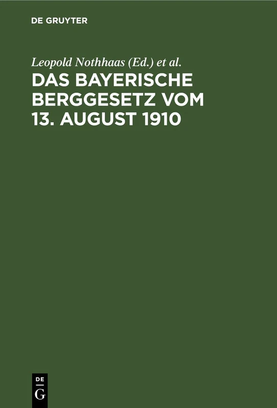 Das Bayerische Berggesetz Vom 13. August 1910: Mit Den Für Den Bayerischen Bergbau Einschlägigen Reichs- Und Landesgesetzen, Verordnungen, Oberbergpolizeilichen Vorschriften Usw.