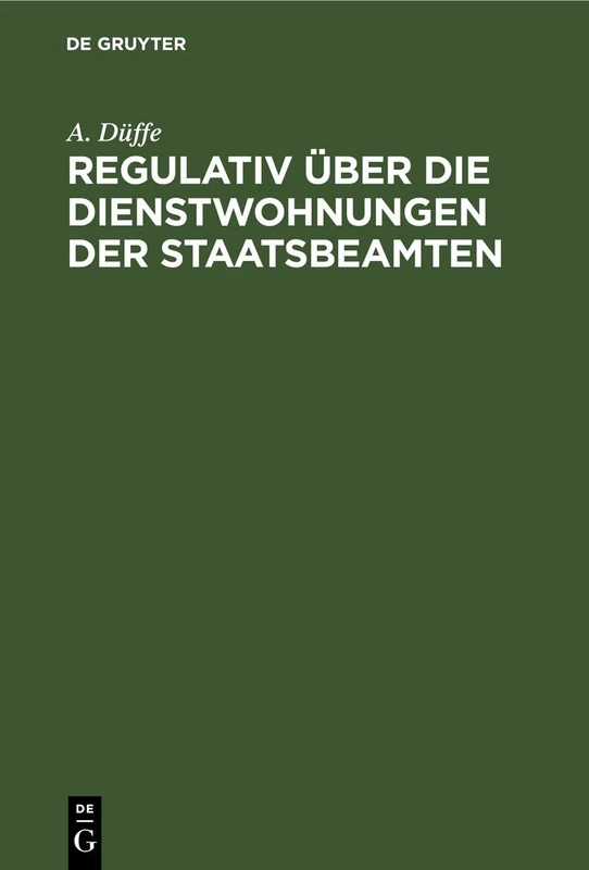 Regulativ Über Die Dienstwohnungen Der Staatsbeamten: Vom 26. Juli 1880. Unter Berücksichtigung Des Nachtrages Vom 20. April 1898 Und Der Ergangenen Verwaltungsvorschriften
