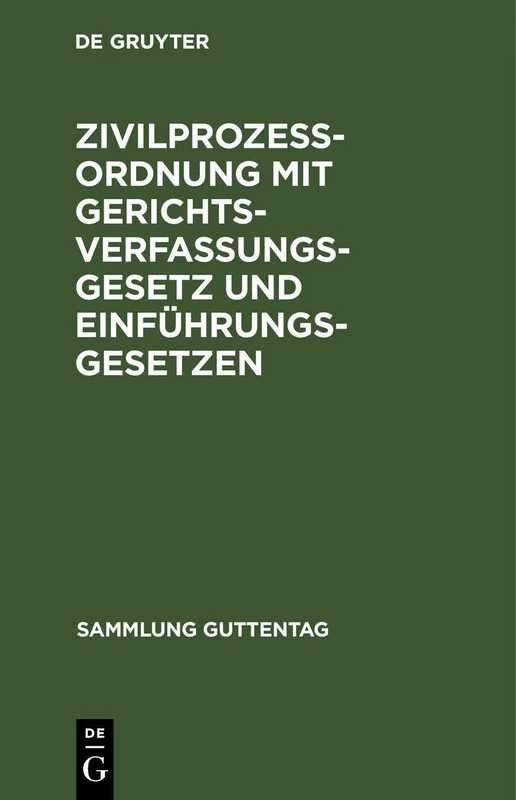 Zivilprozessordnung Mit Gerichtsverfassungsgesetz Und Einführungsgesetzen: Unter Berücksichtigung Der Bis Zum 29. Juli 1913 Ergangenen Novellen (Sammlung Guttentag)