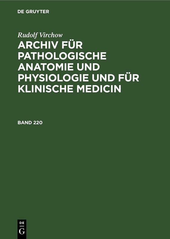 Rudolf Virchow: Archiv Für Pathologische Anatomie Und Physiologie Und Für Klinische Medicin. Band 220: Archiv Für Pathologische Anatomie Und Physiologie Und Für Klinische Medicin