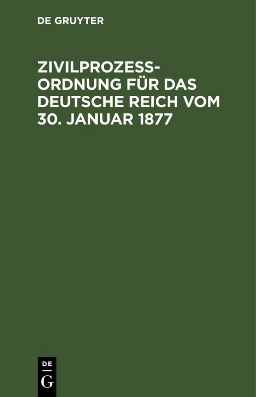Zivilprozeßordnung Für Das Deutsche Reich Vom 30. Januar 1877: In Der Fassung Der Bekanntmachung Vom 20. Mai 1898 Mit Den Abänderungen Der Rg. Vom 5. ... 1909 Und 22. Mai 1910; Mit 16 Nebengesetzen