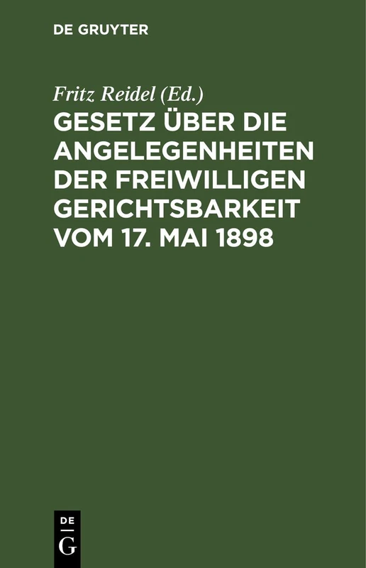 Gesetz Über Die Angelegenheiten Der Freiwilligen Gerichtsbarkeit Vom 17. Mai 1898: Ergänzungsbändchen Enthaltend Erläuterungen Aus Grund Der Bayerischen Ausführungsbestimmungen