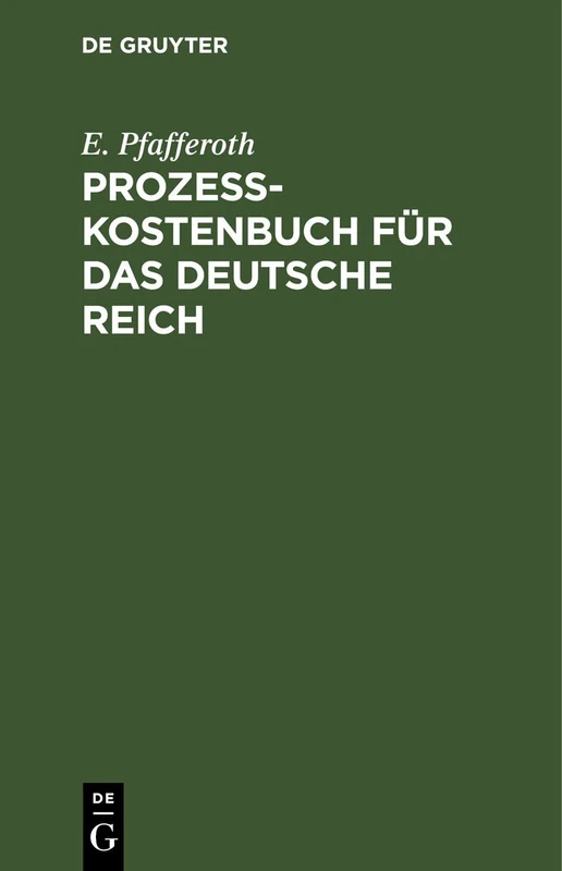 Prozesskostenbuch Für Das Deutsche Reich: Eine Übersichtliche Darstellung Aller Einschlägigen Gesetzesvorschriften Nebst Tabellen