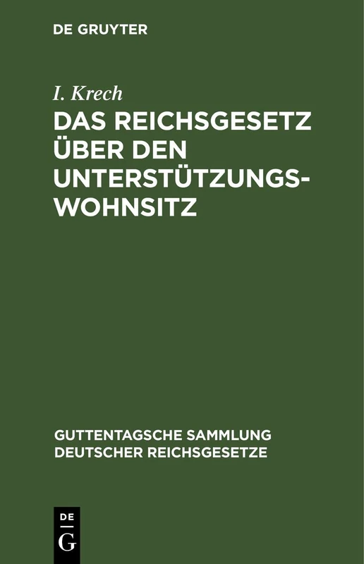 Das Reichsgesetz Über Den Unterstützungswohnsitz: In Der Fassung Der Novelle Vom 30. Mai 1908: 8 (Guttentagsche Sammlung Deutscher Reichsgesetze)