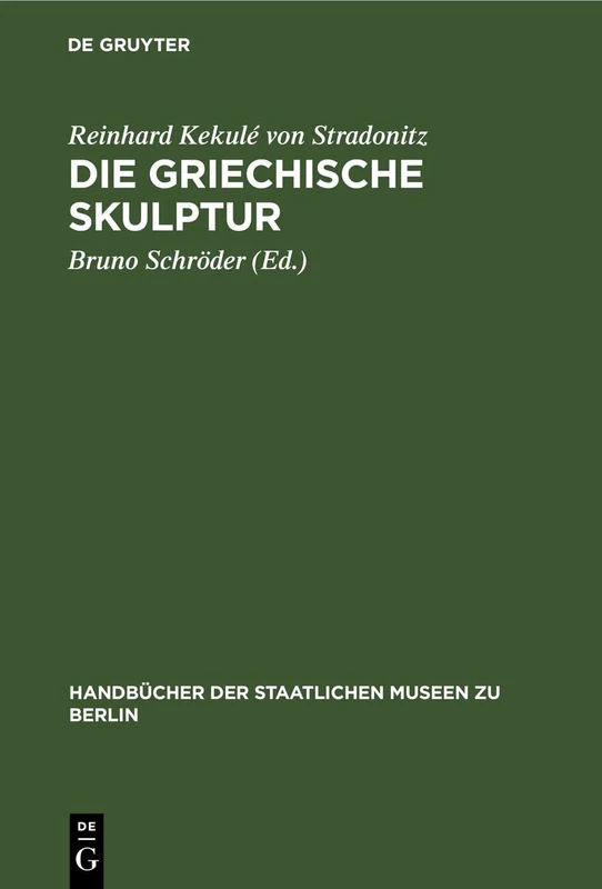 Die Griechische Skulptur: 11 (Handbücher der Staatlichen Museen Zu Berlin)