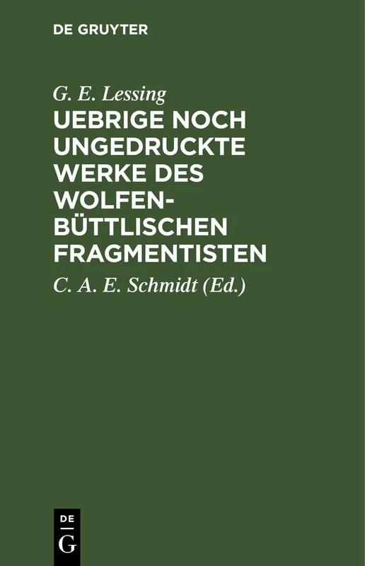 Uebrige Noch Ungedruckte Werke Des Wolfenbüttlischen Fragmentisten: Ein Nachlaß